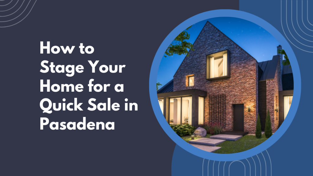 How to Stage Your Home for a Quick Sale in Pasadena