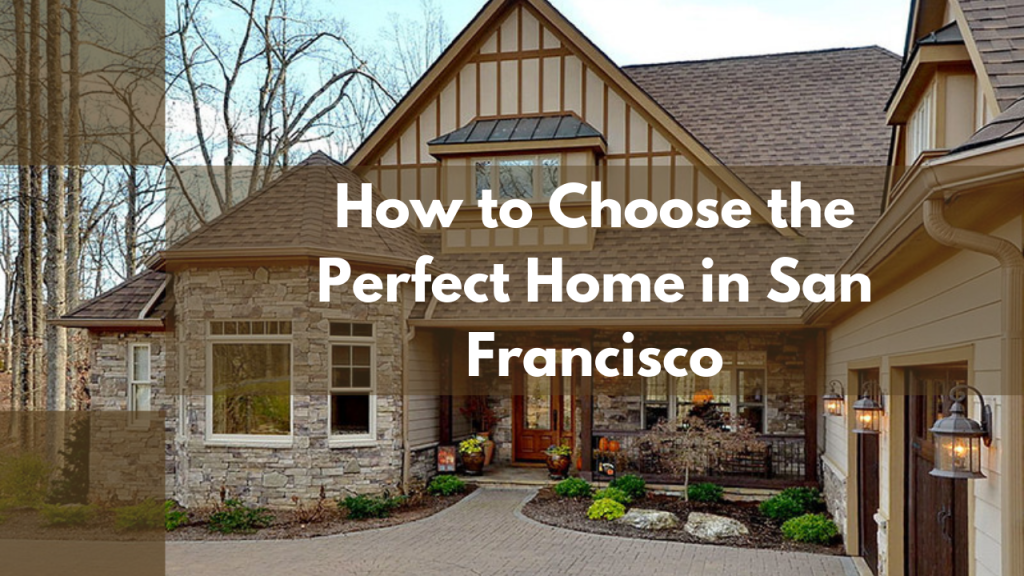 How to Choose the Perfect Home in San Francisco