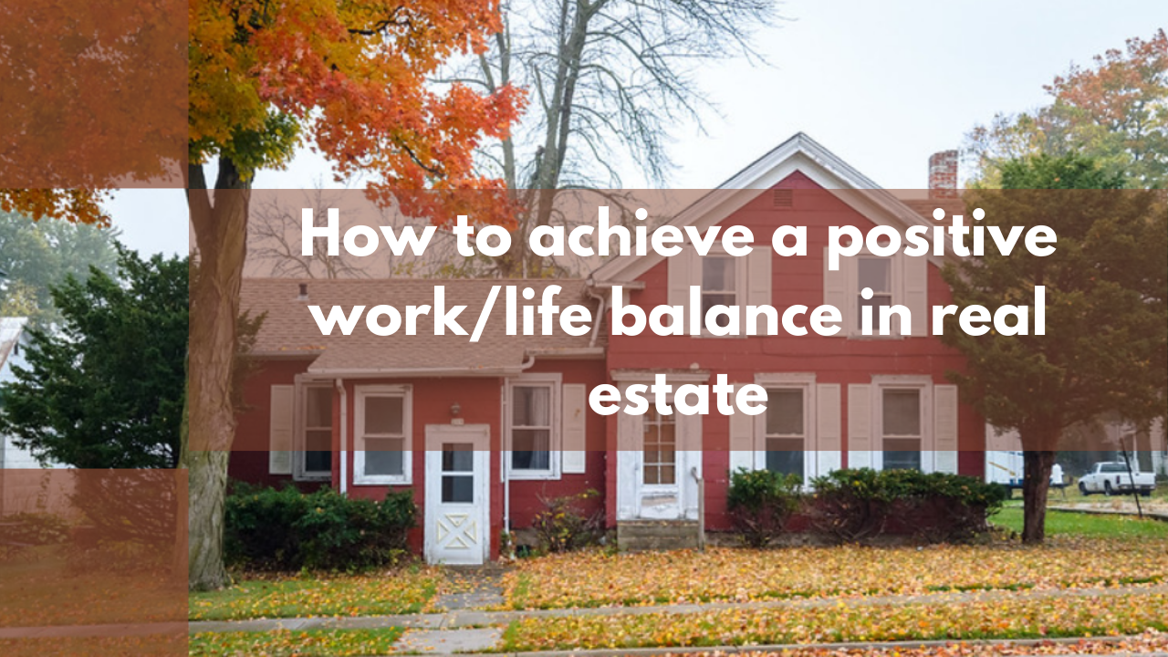 How to achieve a positive work/life balance in real estate
