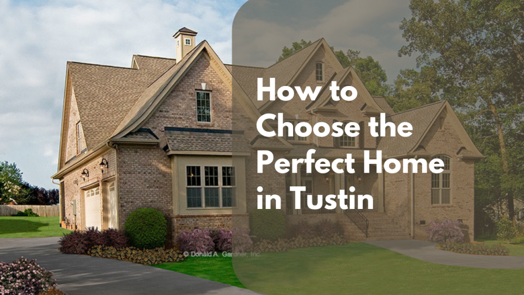 How to Choose the Perfect Home in Tustin