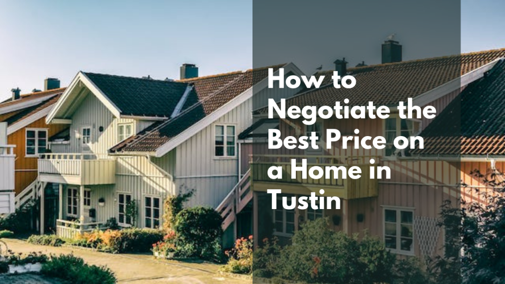 How to Negotiate the Best Price on a Home in Tustin