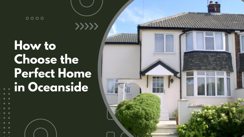 How to Choose the Perfect Home in Oceanside