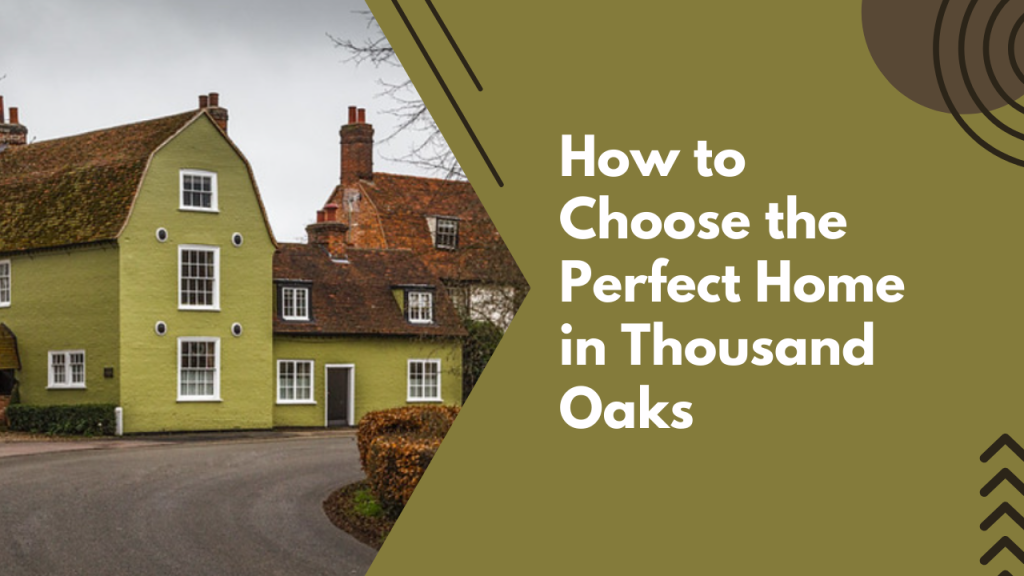 How to Choose the Perfect Home in Thousand Oaks