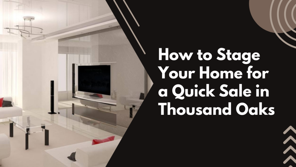 How to Stage Your Home for a Quick Sale in Thousand Oaks