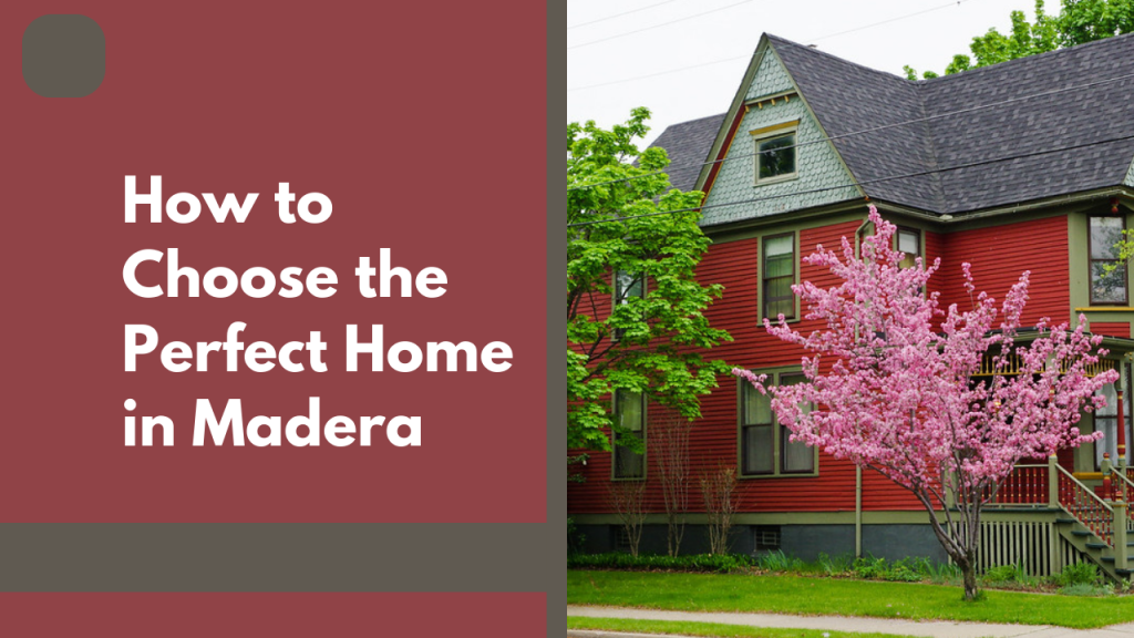 How to Choose the Perfect Home in Madera