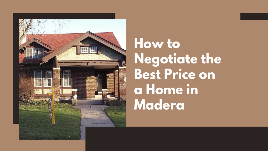 How to Negotiate the Best Price on a Home in Madera