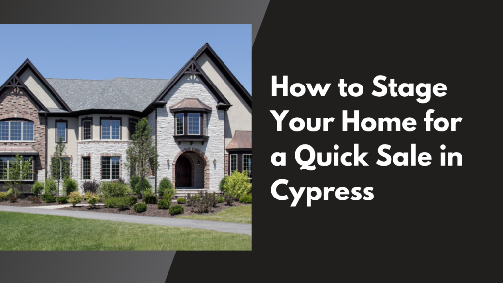 How to Stage Your Home for a Quick Sale in Cypress