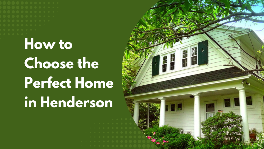 How to Choose the Perfect Home in Henderson