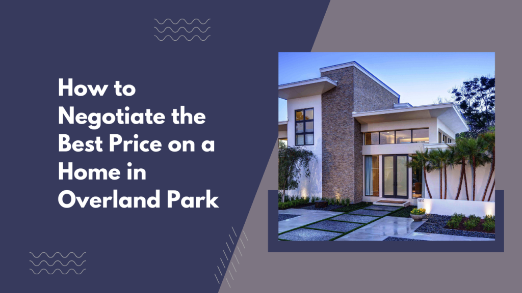 How to Negotiate the Best Price on a Home in Overland Park
