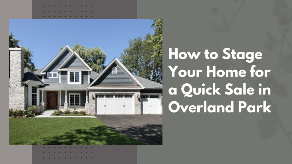 How to Stage Your Home for a Quick Sale in Overland Park