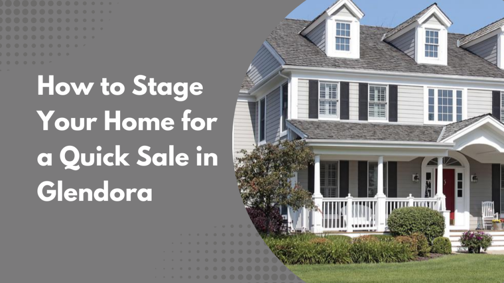 How to Stage Your Home for a Quick Sale in Glendora