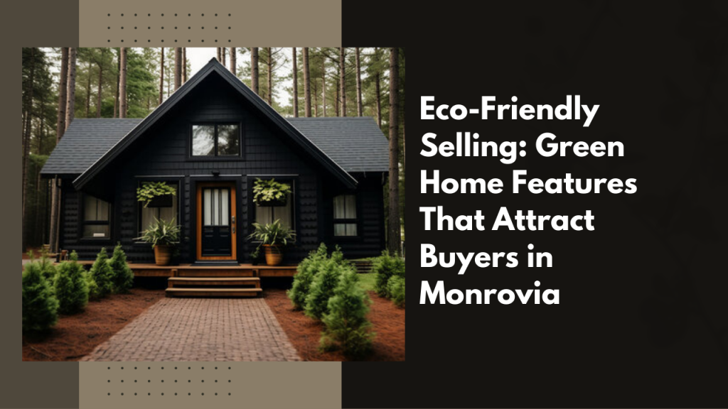 Eco-Friendly Selling: Green Home Features That Attract Buyers in Monrovia