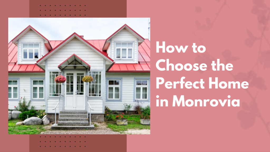 How to Choose the Perfect Home in Monrovia