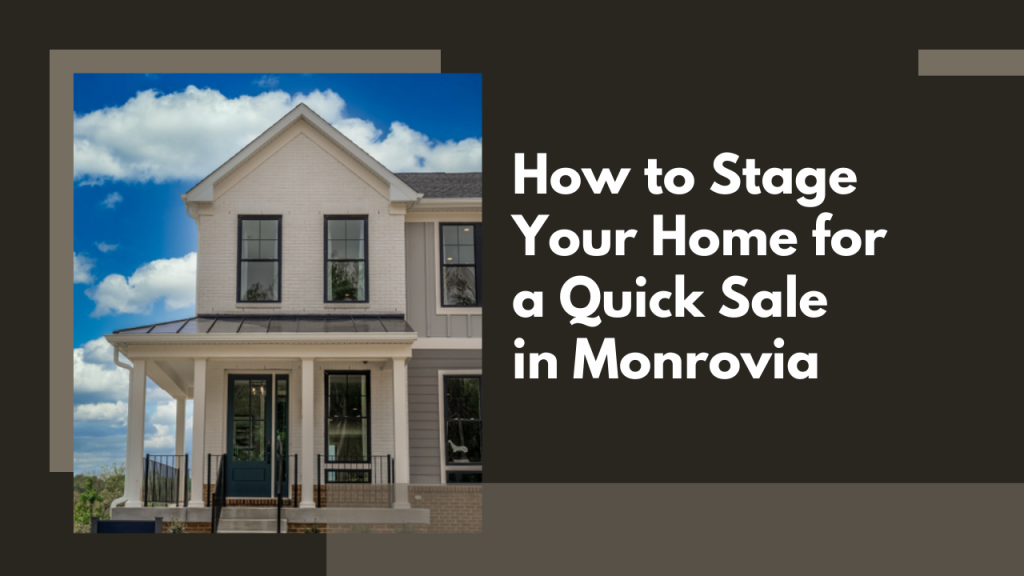 How to Stage Your Home for a Quick Sale in Monrovia