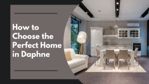 How to Choose the Perfect Home in Daphne