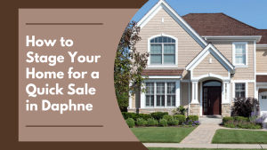 How to Stage Your Home for a Quick Sale in Daphne