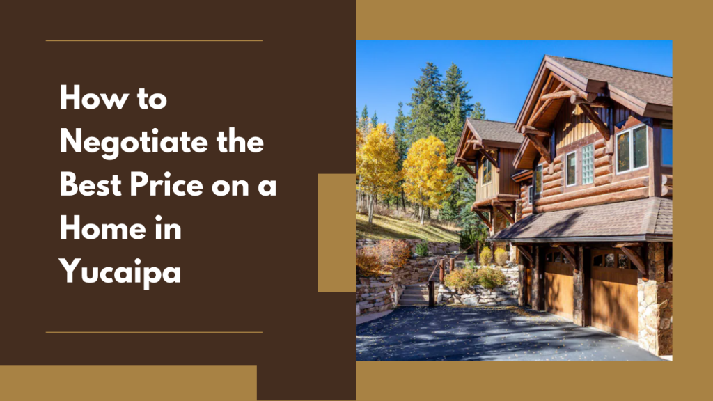 How to Negotiate the Best Price on a Home in Yucaipa