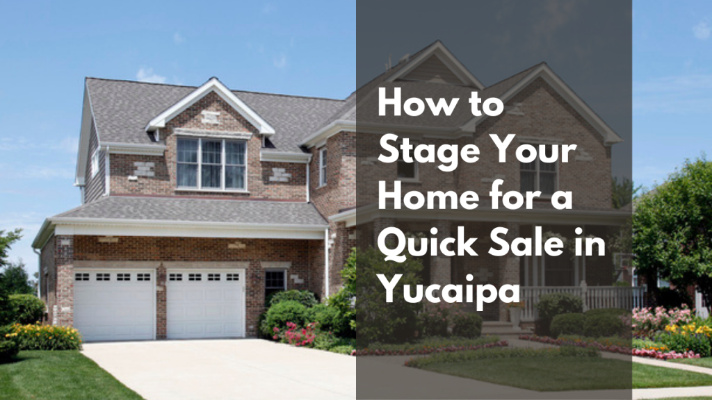 How to Stage Your Home for a Quick Sale in Yucaipa