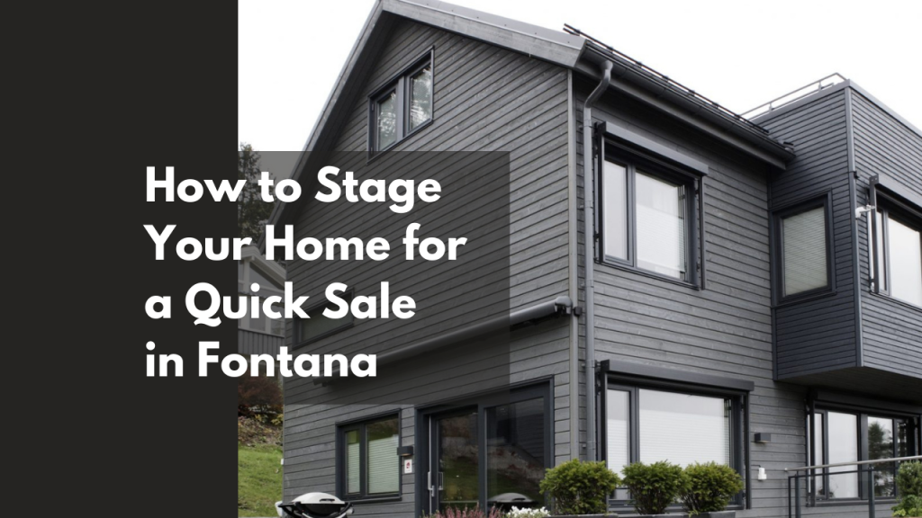 How to Stage Your Home for a Quick Sale in Fontana