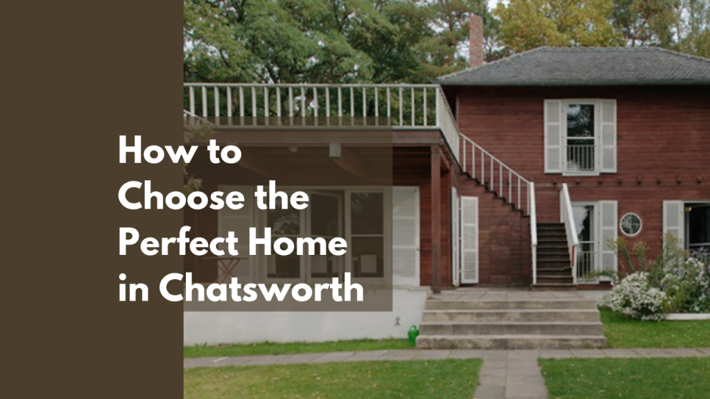 How to Choose the Perfect Home in Chatsworth