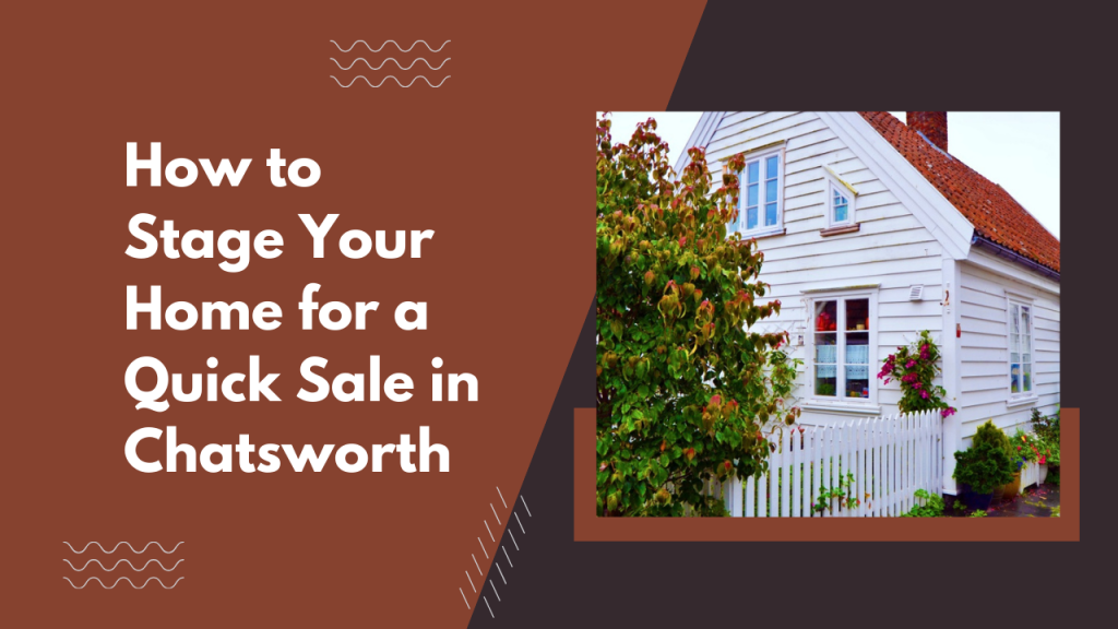 How to Stage Your Home for a Quick Sale in Chatsworth