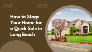 How to Stage Your Home for a Quick Sale in Long Beach