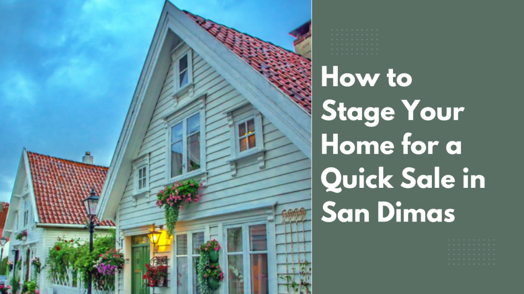 How to Stage Your Home for a Quick Sale in San Dimas