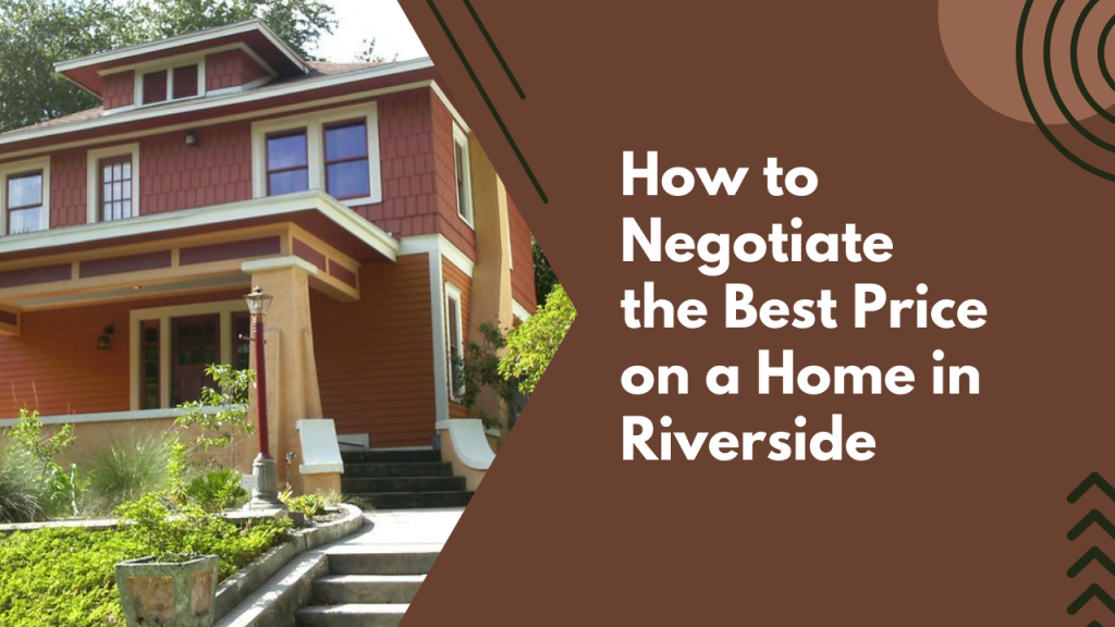 How to Negotiate the Best Price on a Home in Riverside