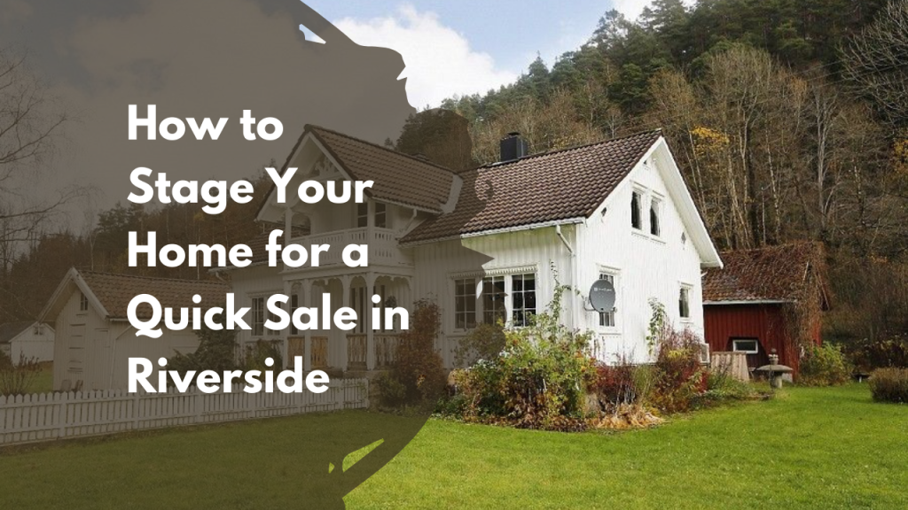 How to Stage Your Home for a Quick Sale in Riverside