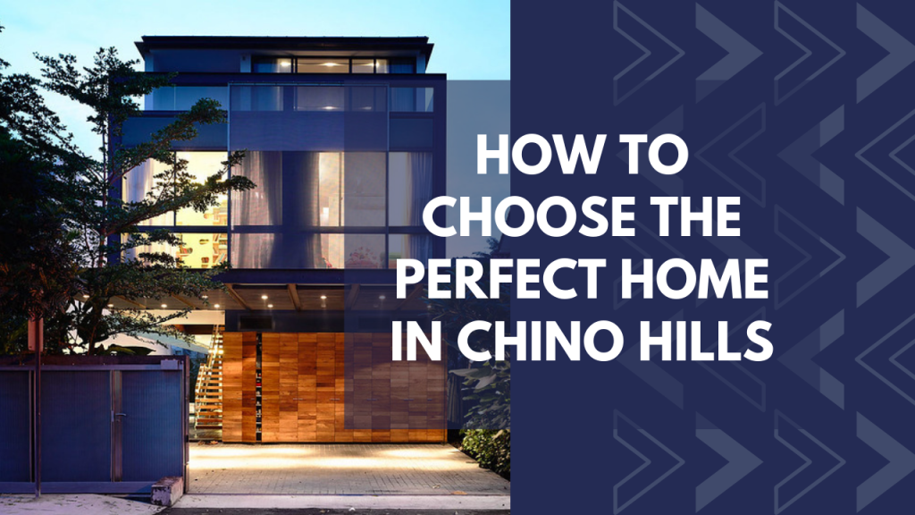 How to Choose the Perfect Home in Chino Hills
