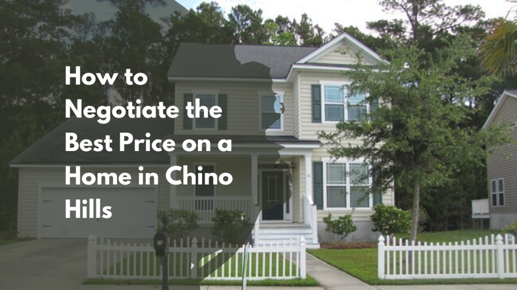 How to Negotiate the Best Price on a Home in Chino Hills