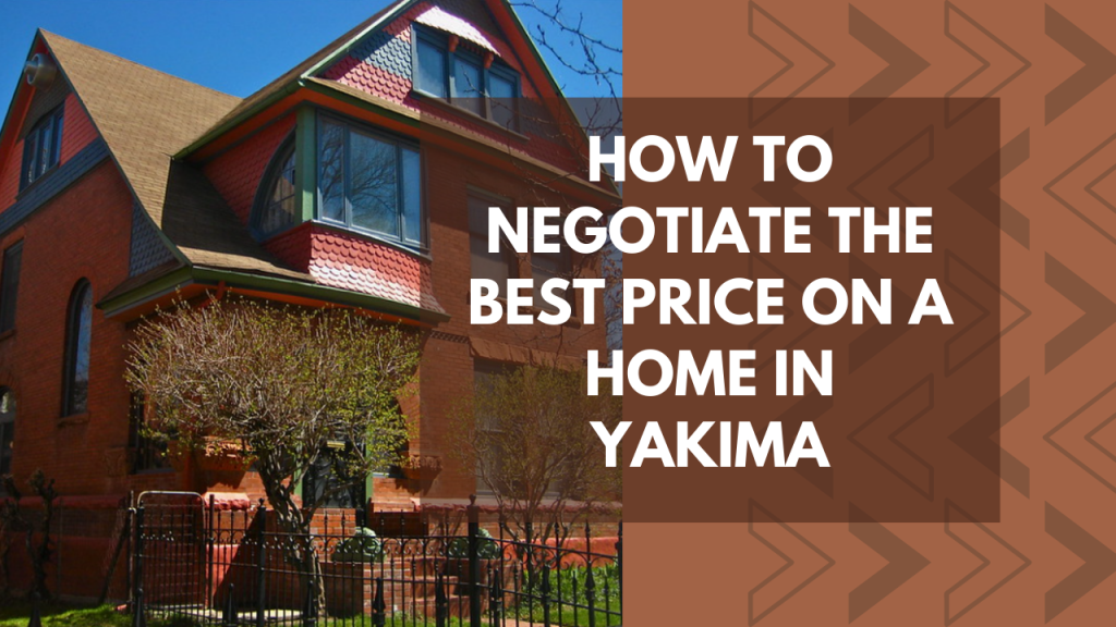 How to Negotiate the Best Price on a Home in Yakima