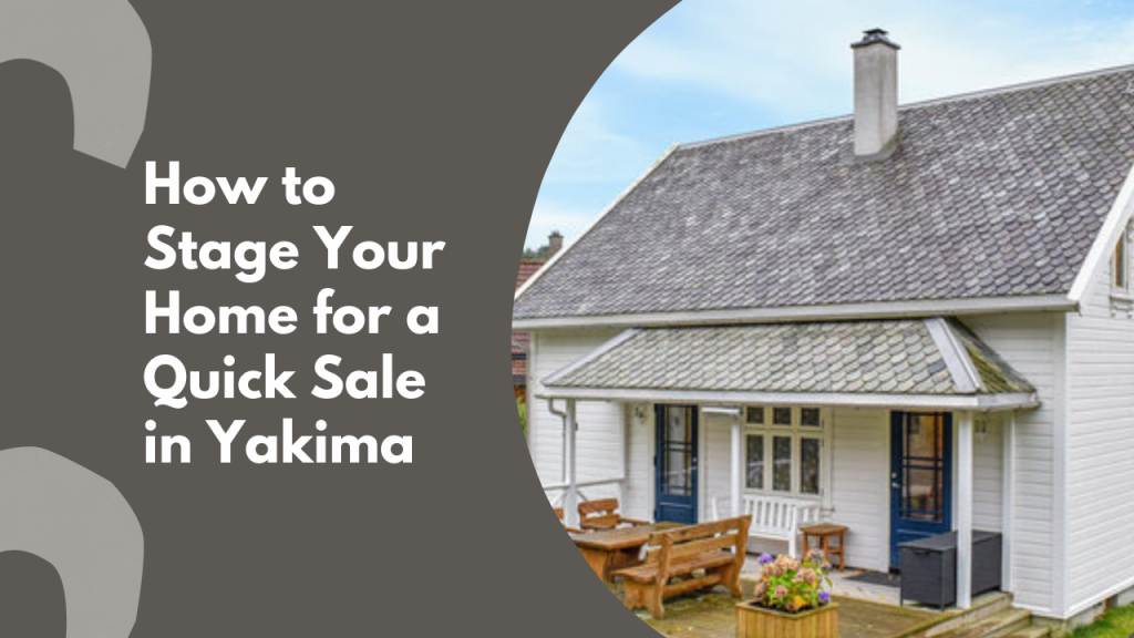 How to Stage Your Home for a Quick Sale in Yakima