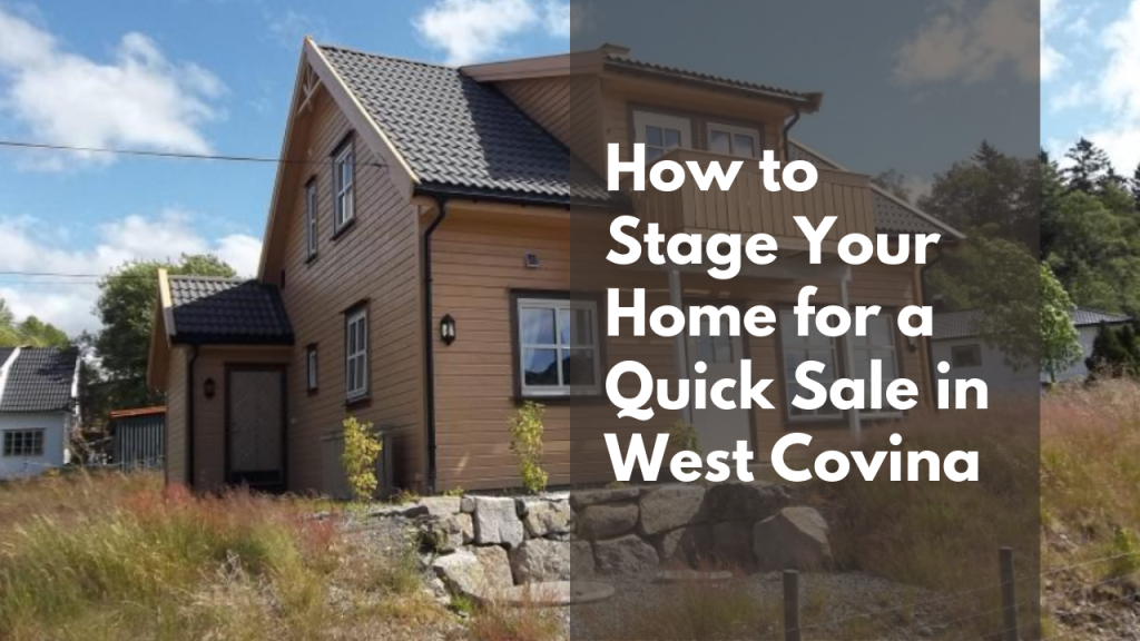 How to Stage Your Home for a Quick Sale in West Covina