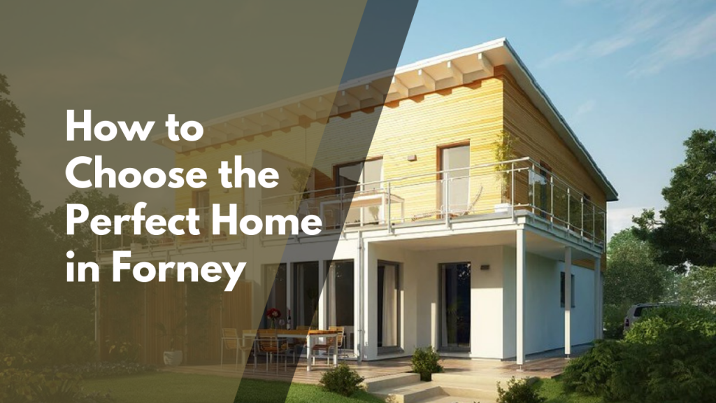 How to Choose the Perfect Home in Forney