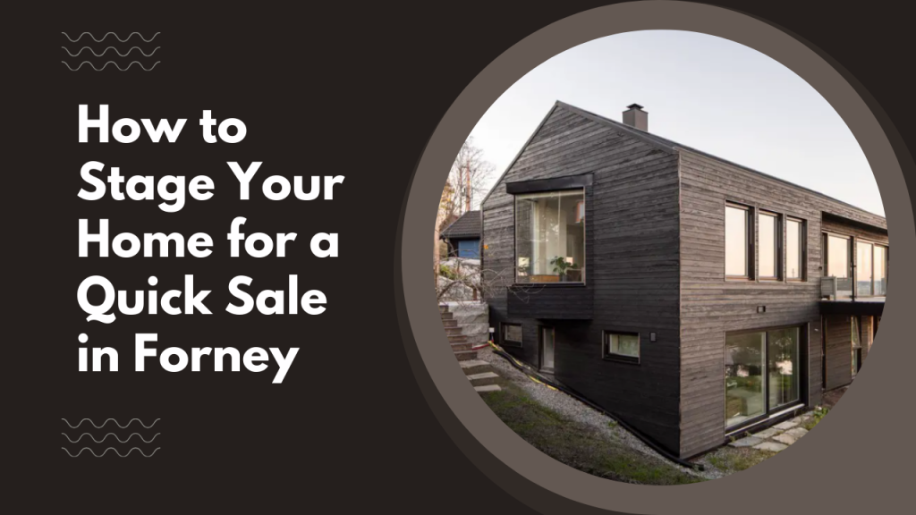 How to Stage Your Home for a Quick Sale in Forney