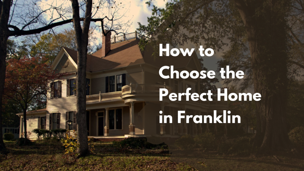 How to Choose the Perfect Home in Franklin