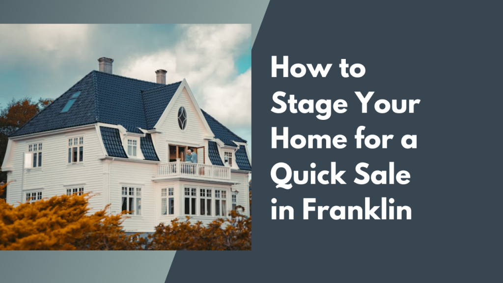 How to Stage Your Home for a Quick Sale in Franklin