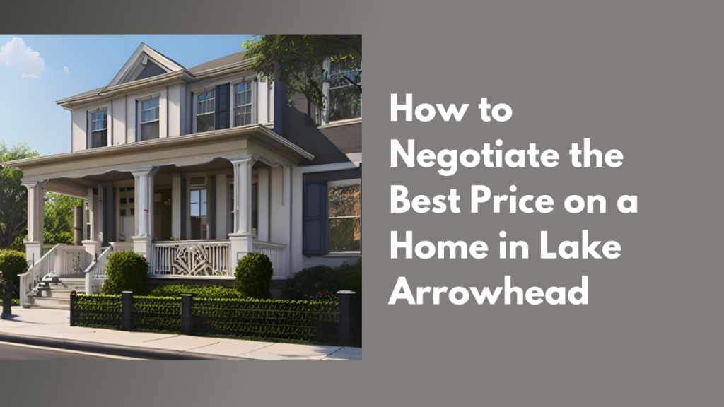 How to Negotiate the Best Price on a Home in Lake Arrowhead