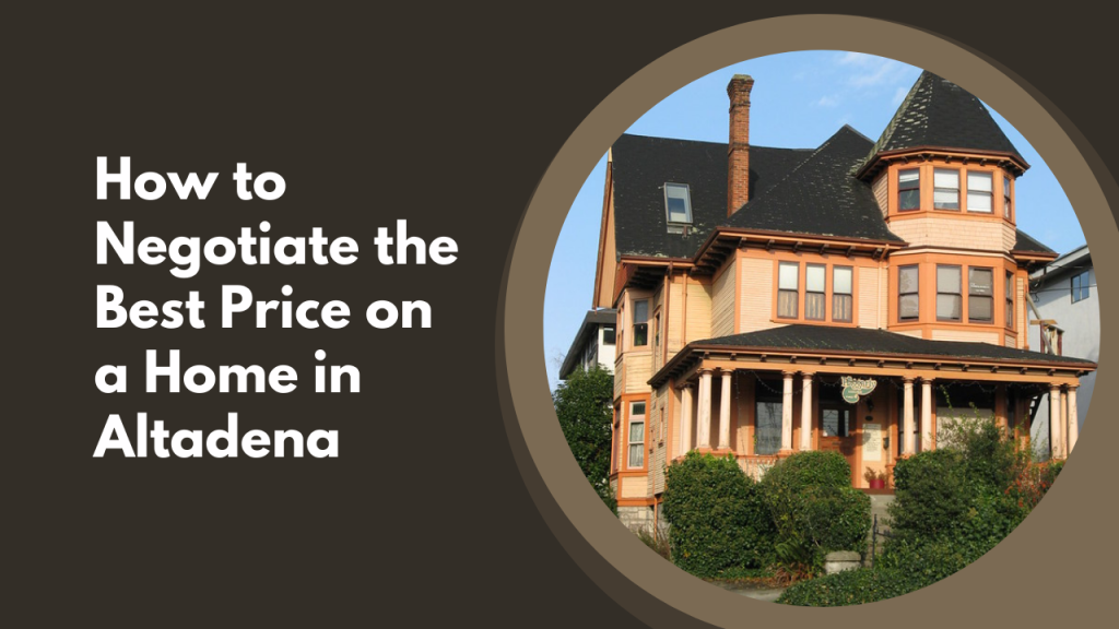 How to Negotiate the Best Price on a Home in Altadena