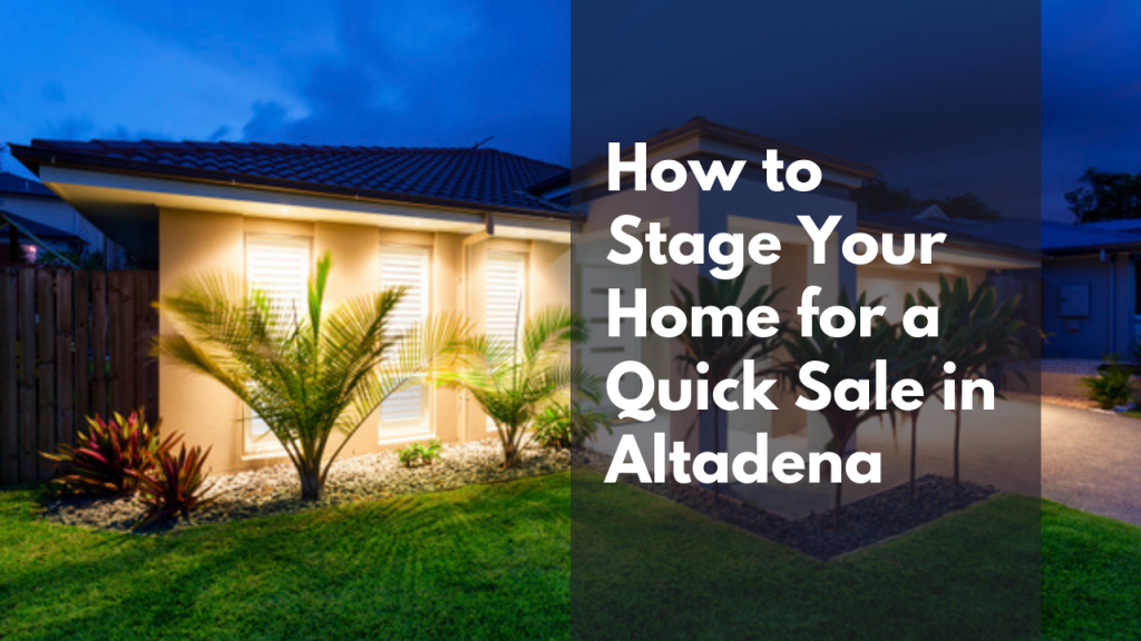 How to Stage Your Home for a Quick Sale in Altadena
