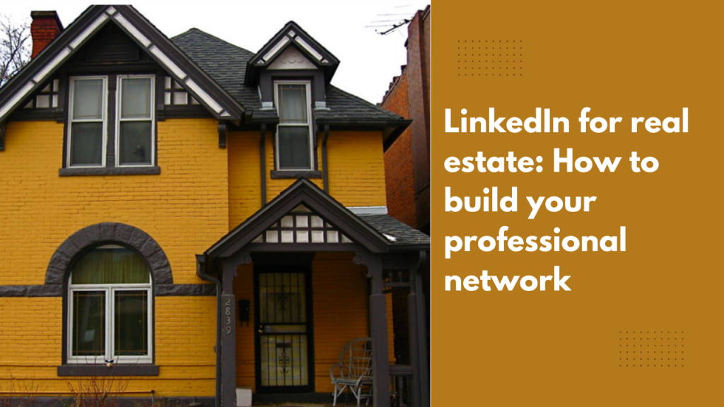 LinkedIn for real estate: How to build your professional network