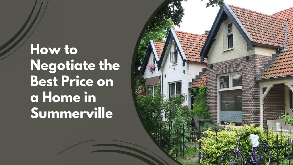 How to Negotiate the Best Price on a Home in Summerville