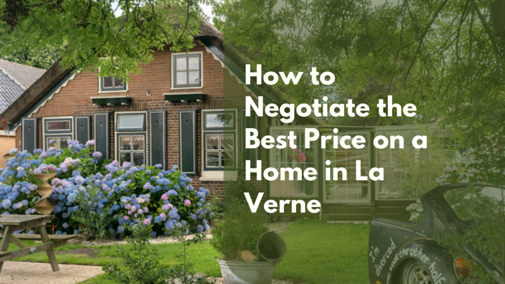 How to Negotiate the Best Price on a Home in La Verne