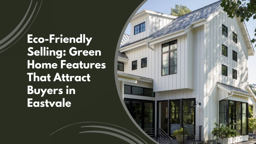 Eco-Friendly Selling: Green Home Features That Attract Buyers in Eastvale