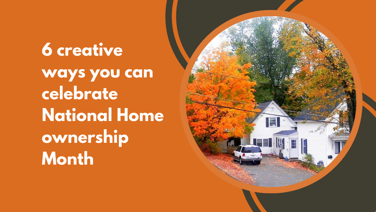 6 creative ways you can celebrate National Homeownership Month