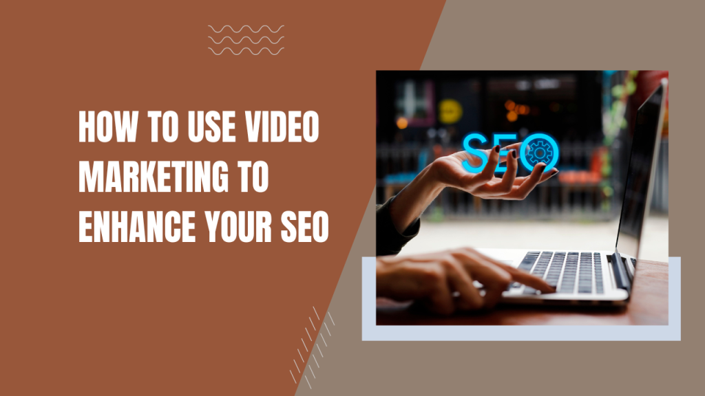 How to Use Video Marketing to Enhance Your SEO