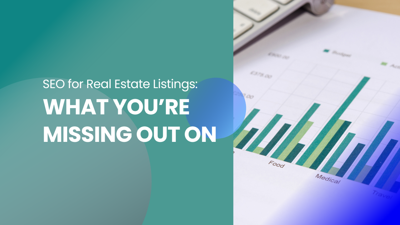 SEO for Real Estate Listings: What You’re Missing Out On