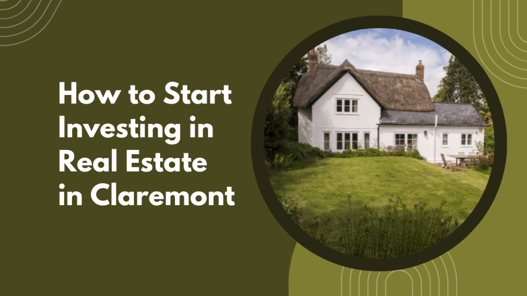 How to Start Investing in Real Estate in Claremont