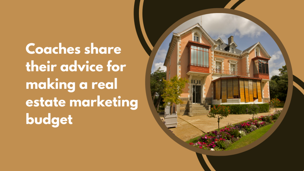 Coaches share their advice for making a real estate marketing budget